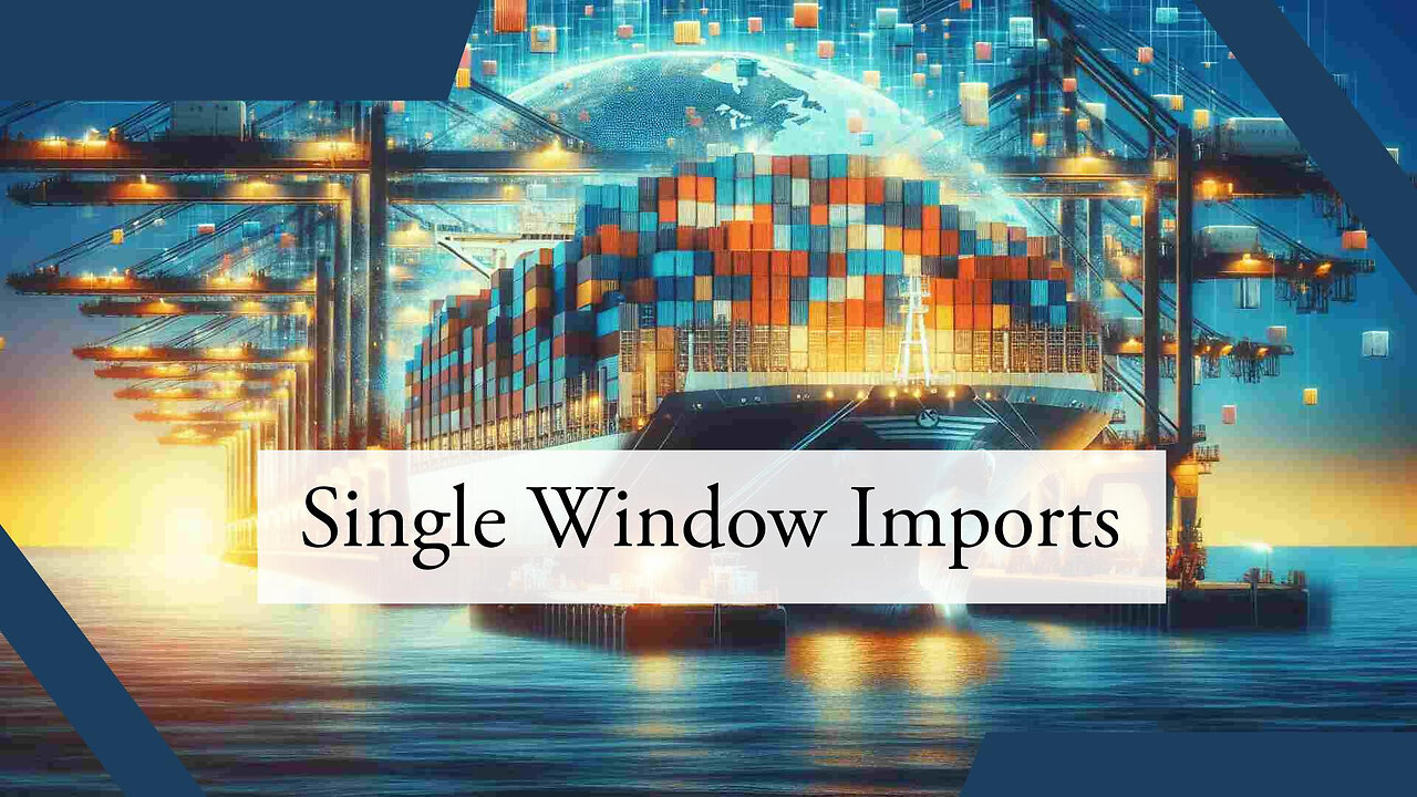 Streamlining Imports: The Benefits of a Single Window System for ISF