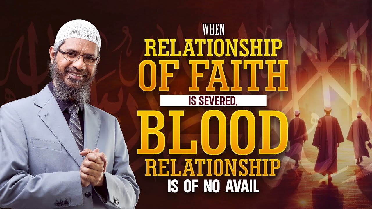 When Relationship of Faith is Severed, Blood Relationship is of no Avail - Dr Zakir Naik