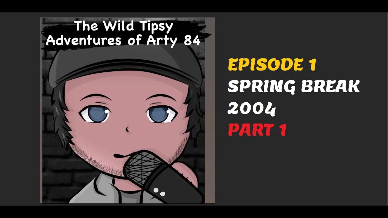 Spring Break 2004 PT1 - The Wild Tipsy Adventures of Arty 84 - Ep 001