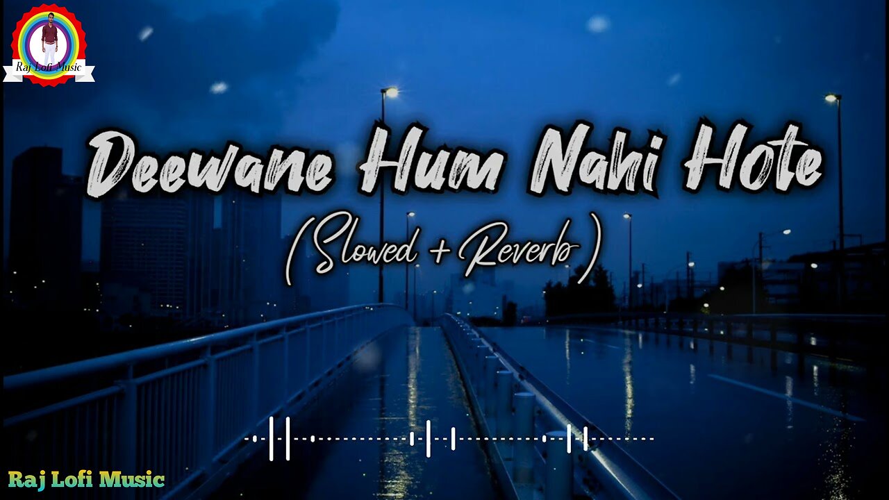 Deewane Hum Nahi Hote (Slow and Reverb) | Lofi | Hindi - (Slow and Reverb) songs Lyrical Audio