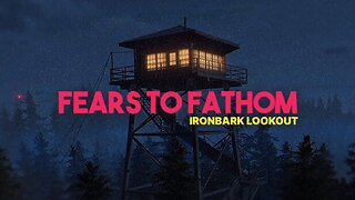 Fears to Fathom[Ep.4]ironbark lookout w/Tailsly and Sans