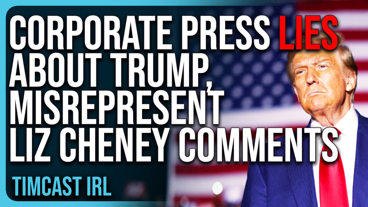 Corporate Press LIES About Trump, Misrepresent Comments About Liz Cheney