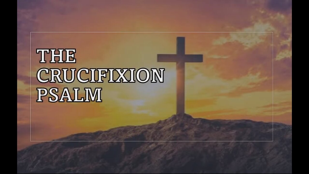 The Crucifixion Psalm (Ps. 22)