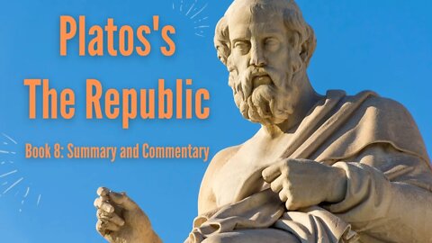 Plato's The Republic | Book 8 Summary, Commentary, and QnA