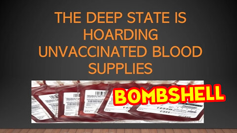 Bombshell! The Deep State is Hoarding Unvaccinated Blood Supplies