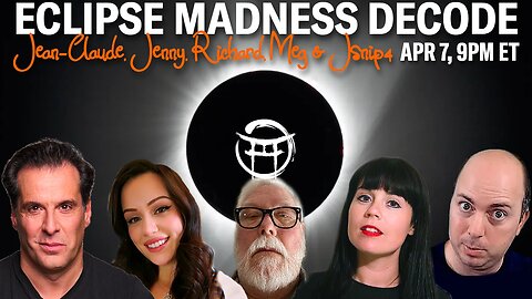 🌘 SPECIAL ECLIPSE MADNESS DECODE with JEAN-CLAUDE, JENNY, RICHARD, MEG & JSNIP4 - APR 7