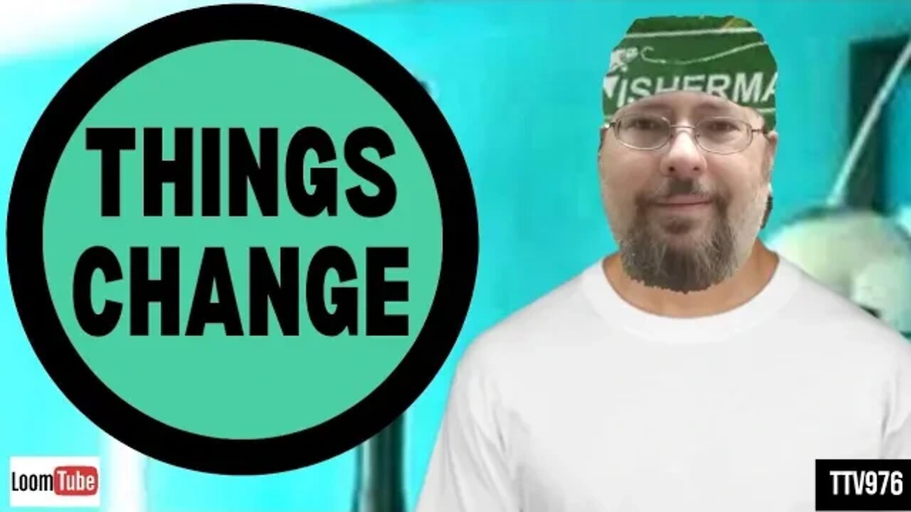 THINGS CHANGE - 082420 TTV976