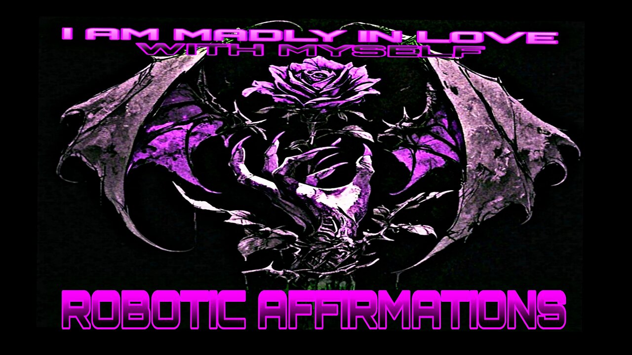 🤖ROBOTIC AFFIRMATIONS - I AM MADLY IN LOVE WITH MYSELF