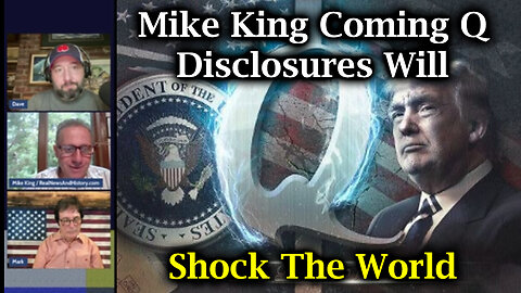 Mike King Coming Q Disclosures Will Shock The World - Aug 15