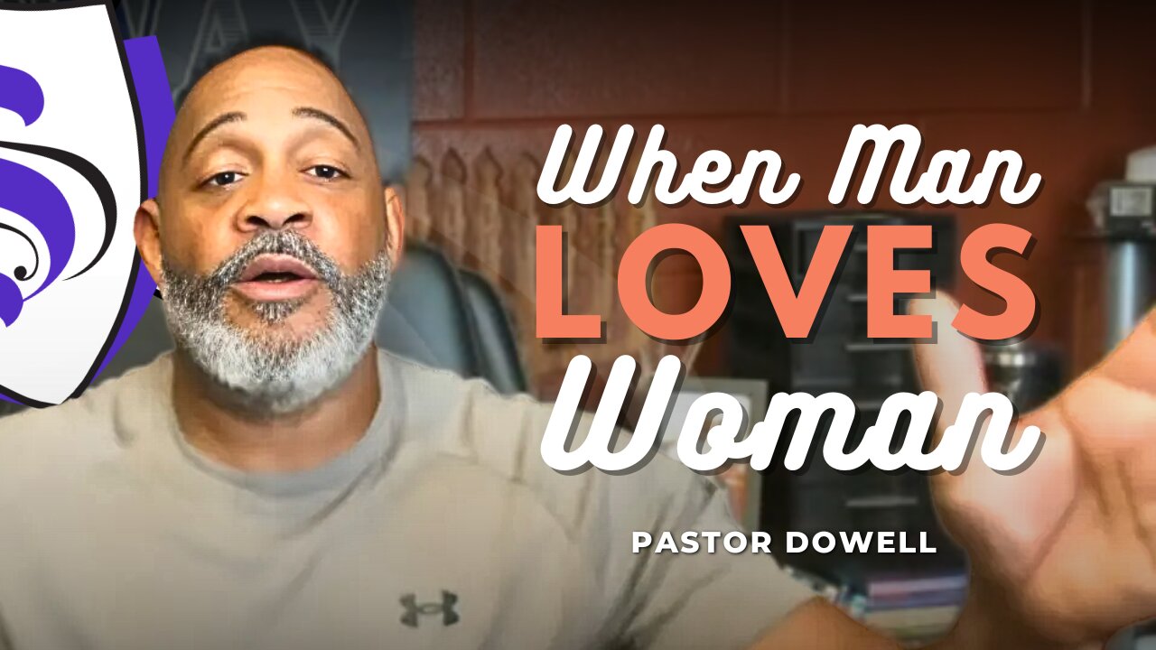 When Man Loves Woman | Pastor Dowell