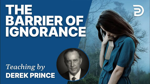 🎁 The barrier of Ignorance - Derek Prince