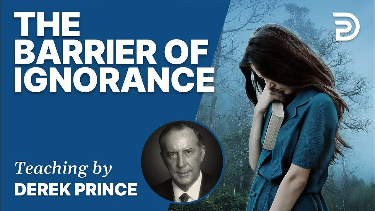 🎁 The barrier of Ignorance - Derek Prince