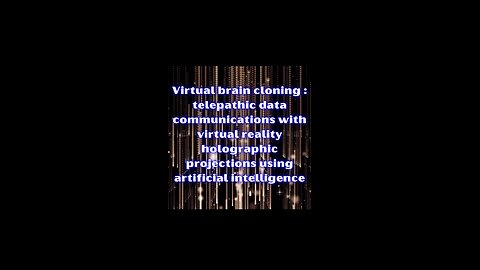 Virtual brain cloning telepathic data communications VR holographic projections using ai