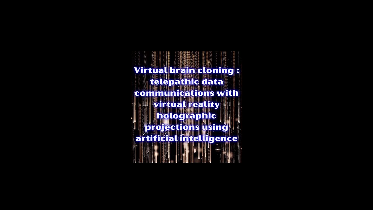 Virtual brain cloning telepathic data communications VR holographic projections using ai