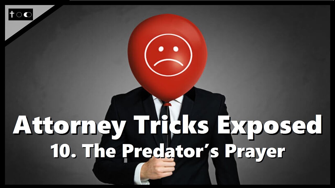 Attorney Tricks Exposed #10 - "The Predator's Prayer"