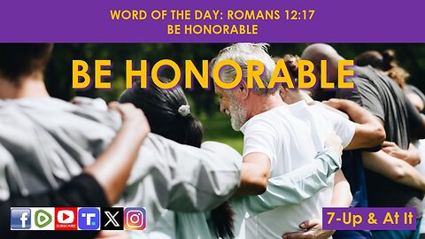 WORD OF THE DAY: ROMANS 12:17​ - BE HONORABLE​