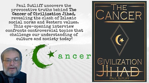 The Cancer of Civilization Jihad, with Paul Sutliff pt2