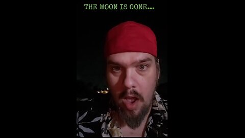 THE MOON IS MISSING: THIS IS NOT A TEST!!!!!!!!!!!!! NOT A FUCKING JOKE!!!!!