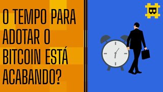 Está cedo ou tarde para adotar o bitcoin? - [CORTE]