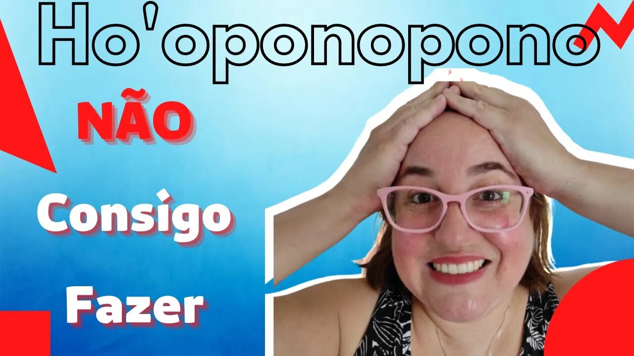 Ho'oponopono Não consigo fazer! Dica PODEROSA pra te ajudar fazer da maneira certa