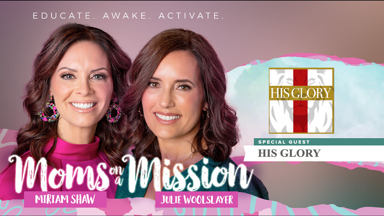 Culture War | Moms on a Mission Appear on His Glory | California Parents Advised to Flee to Protect Their Children | Real Love is Speaking the Truth