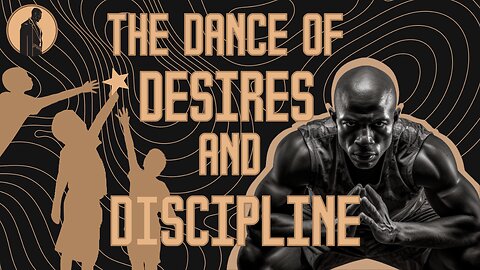 The Dance of Desire and Discipline