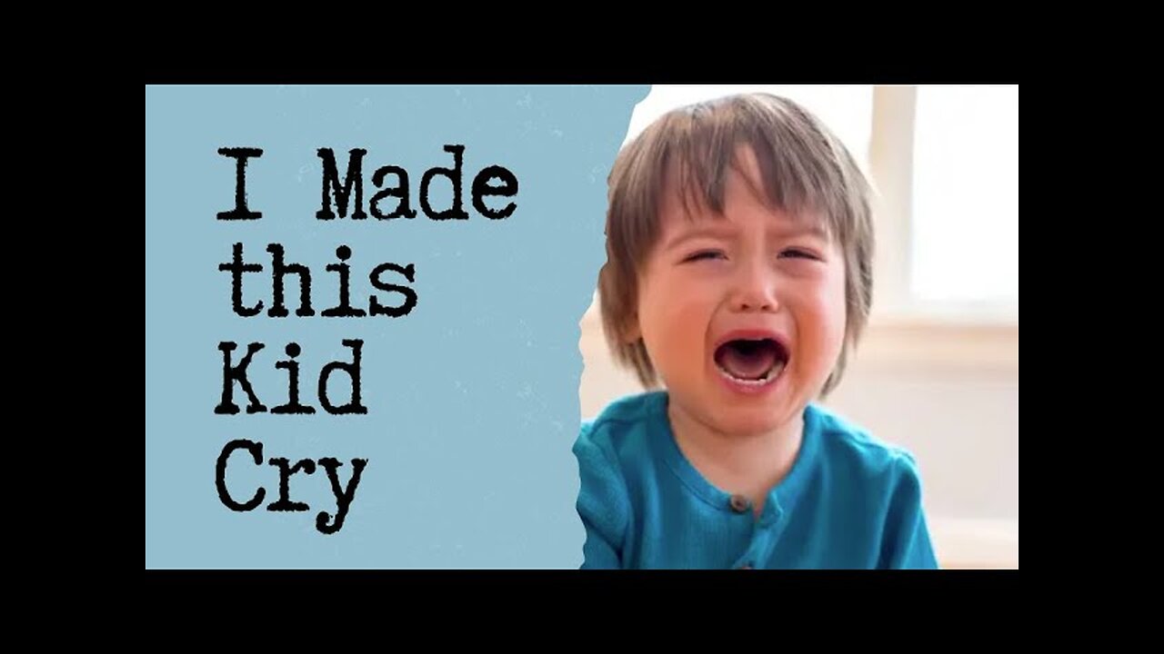 I Made this Kid Cry