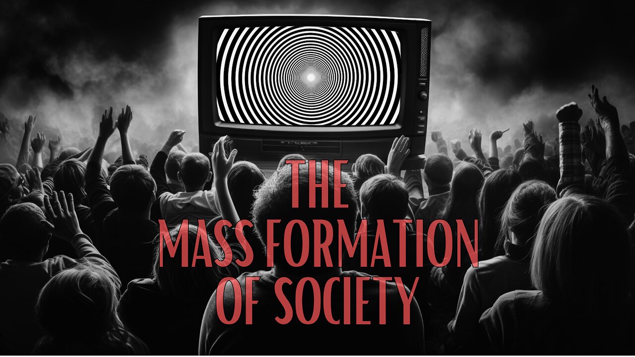 The Mass Formation of Society - Current Events, The World We Live in