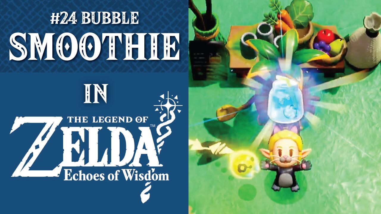 #24 Bubble Smoothie | The Legend of Zelda: Echoes of Wisdom