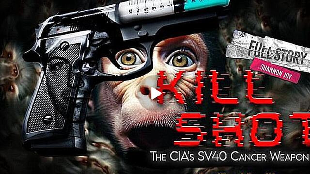 "KILL SHOT" - The CIA's SV40 (Simian Virus) Cancer Weapon