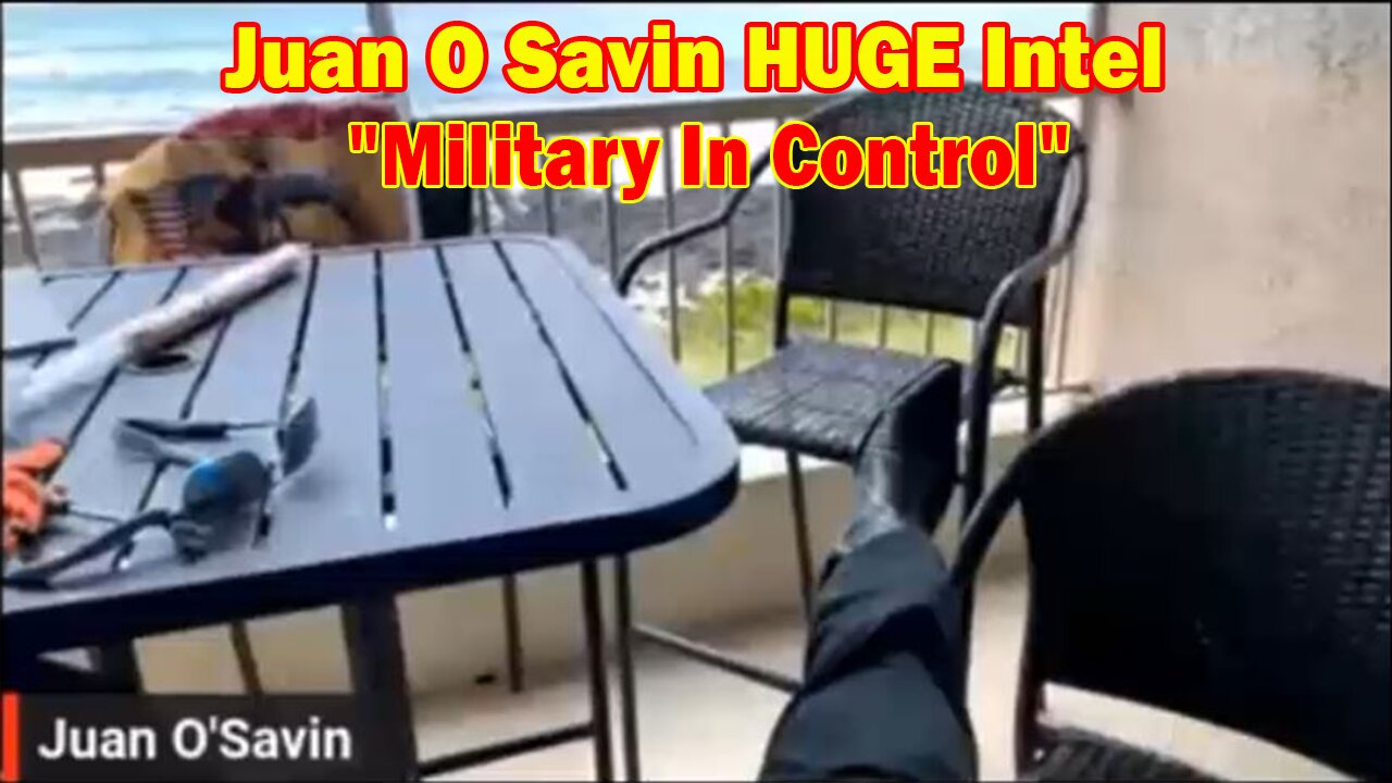 Juan O Savin HUGE Intel May 10: "Military In Control"