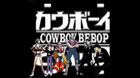 My Cowboy Bebop Sessions Marathon