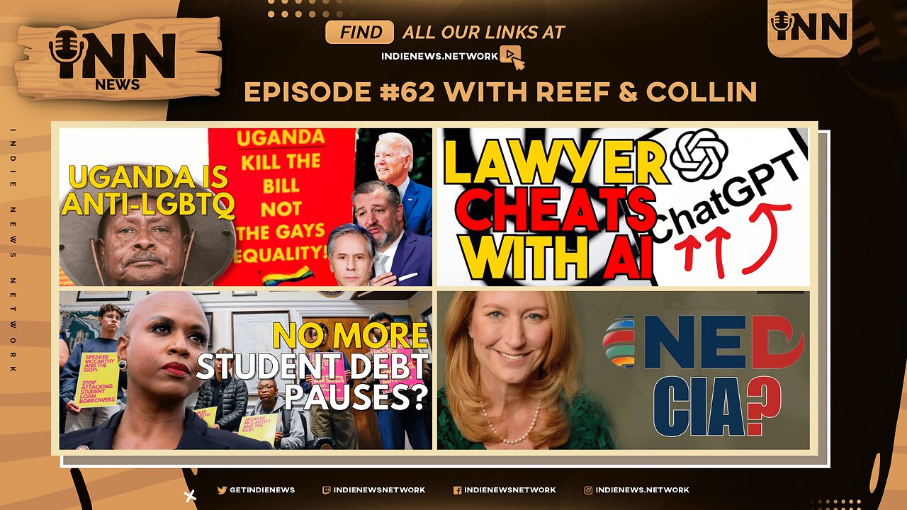 INN News #62 | Uganda Is ANTI-LGBTQ, Lawyer CHEATS With AI, NO MORE Student Debt Pauses, NED CIA?