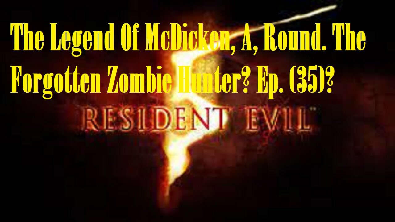 The Legend Of McDicken, A, Round. The Forgotten Zombie Hunter? Ep. (35)? #residentevil5goldedition