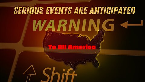 Serious Events Are Anticipated. This Is A Warning To All Americans!!! Dec 17