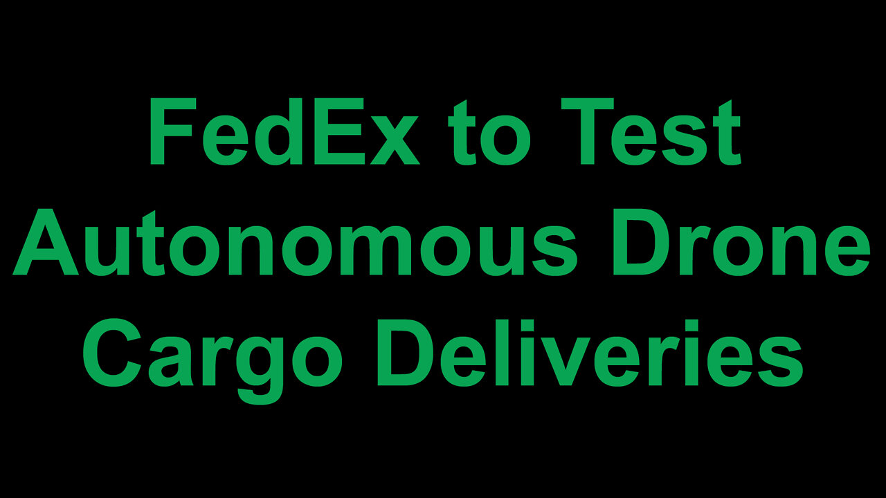 FedEx to Test Autonomous Drone Cargo Deliveries
