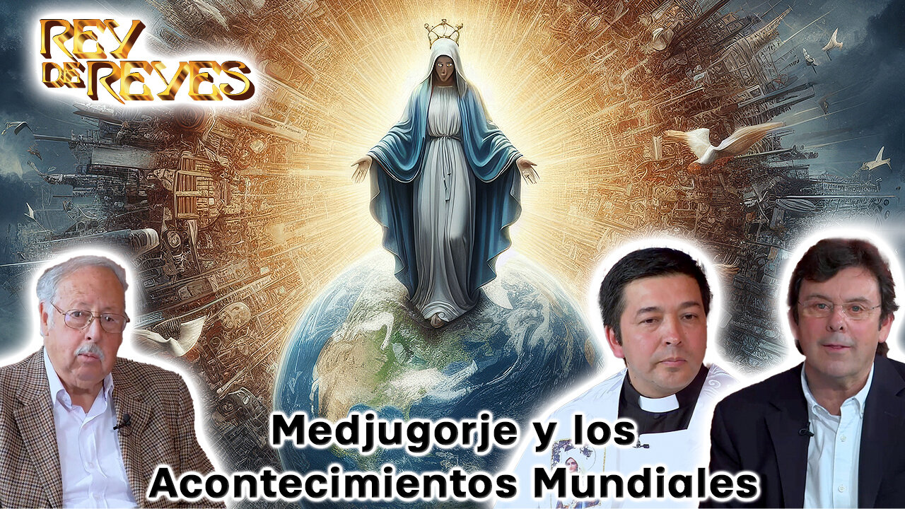 Medjugorje y los acontecimientos mundialez - Rey de Reyes