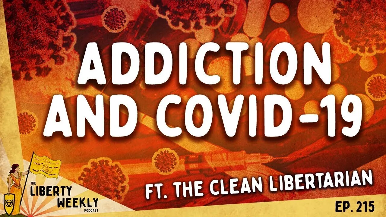 Addiction and COVID-19 ft. The Clean Libertarian Ep. 215