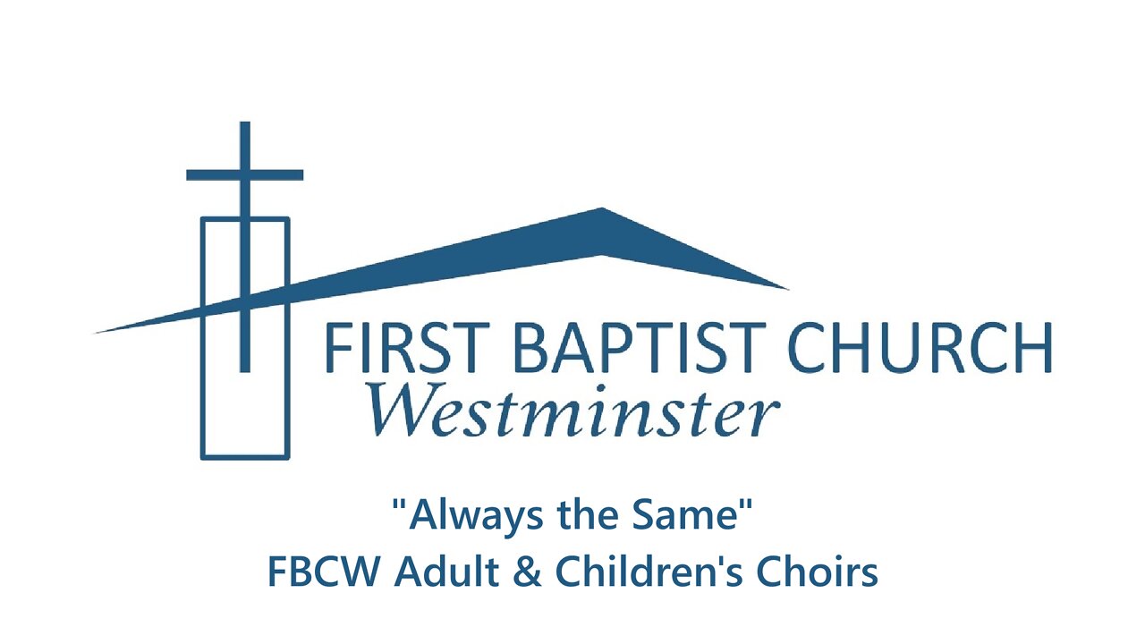 May 8th, 2022 - Sunday AM - CHOIR - "Always the Same"