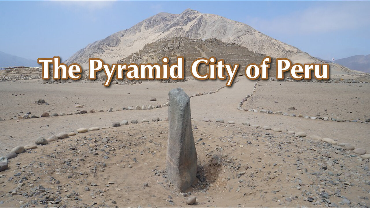 Caral: The Ancient Pyramid City of Peru