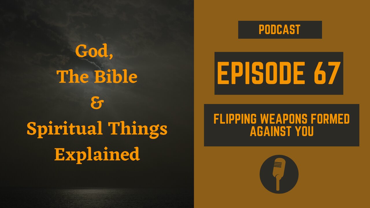 Episode 67: Flipping Weapons Formed Against You