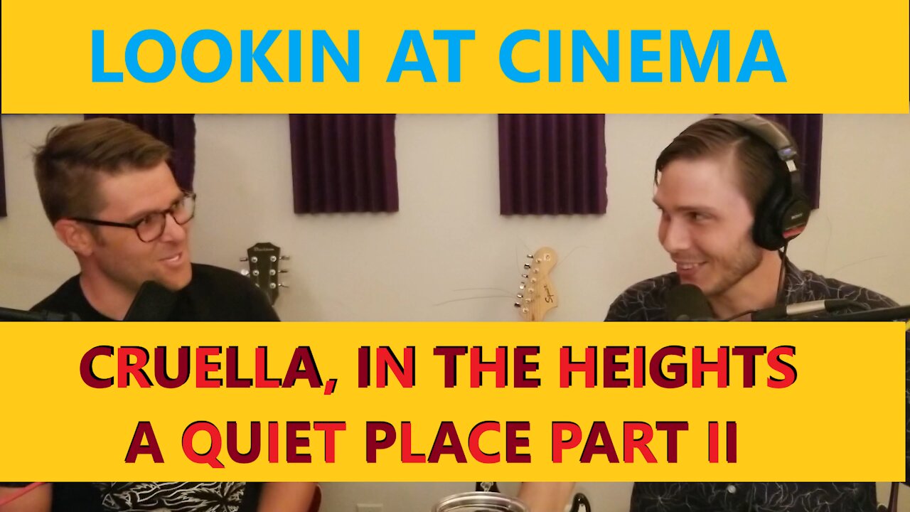 Lookin At Cinema - 2 - Cruella, In the Heights, A Quiet Place Part II