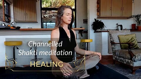 Channelled Shakti meditation for Healing