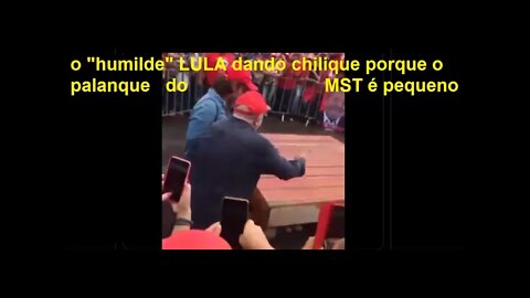 Lula dando chilique após ver palanque pequeno para discurso a membros do MST