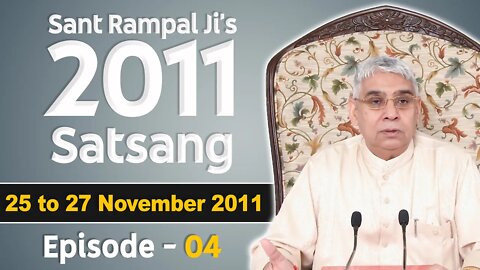 Sant Rampal Ji's 2011 Satsangs | 25 to 27 November 2011 HD | Episode - 04 | SATLOK ASHRAM