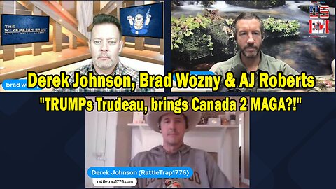 Derek Johnson, Brad Wozny & AJ Roberts HUGE Intel Dec 4: "TRUMPs Trudeau, brings Canada 2 MAGA?!"