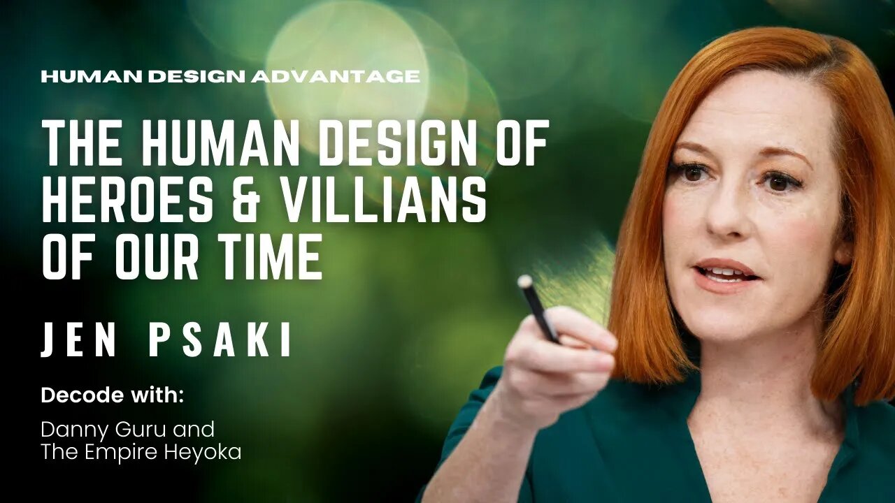 Ep. 7 - The Human Design of Heroes & Villains of Our Time - Jen Psaki