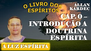 Estudo Do Livro Dos Espíritos #2 - CAPÍTULO 0 – 1 Introdução a Doutrina Espírita