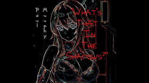 'What's That In The Shadows?' - end-of-the-road song by Paul Murphy