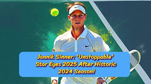 Jannik Sinner 'Unstoppable' Star Eyes 2025 After Historic 2024 Season!